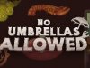No Umbrellas Allowed