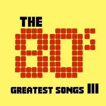 The 80's - Greatest Songs Vol.3 (2012)
