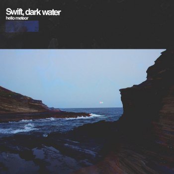 Hello Meteor - Swift, dark water (2018)