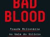 Bad Blood: Fraude Bilionária no Vale do Silício - John Carreyrou