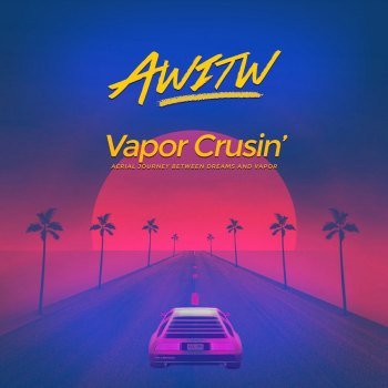 AWITW - Vapor Cruisin' (2018)