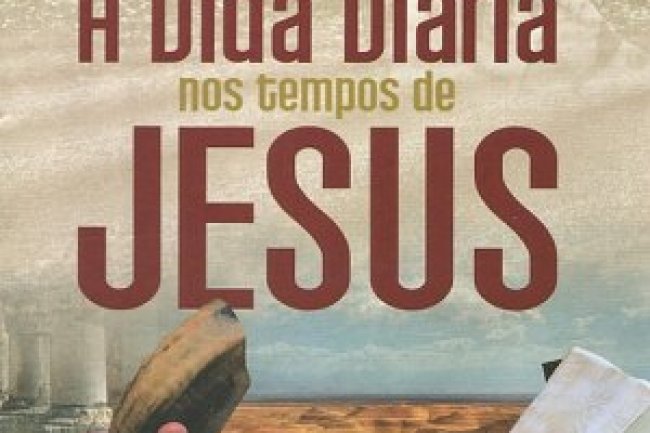 A Vida Diária nos Tempos de Jesus - Henri Daniel-Rops