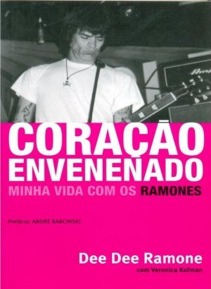 Coração Envenenado - Minha Vida com os Ramones - Dee Dee Ramone