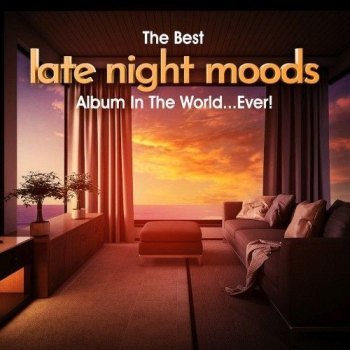 The Best Late Night Moods Album In The World... Ever! (2021)