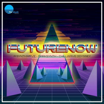 FUTURENOW - A Synthwave, Darksynth, Chillwave Odyssey (2020)