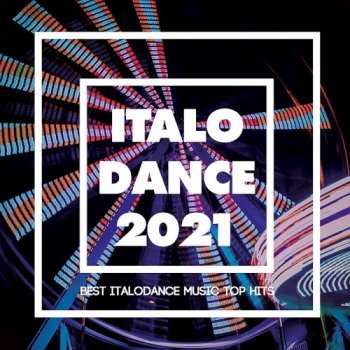 Italo Dance 2021 [Best Italodance Music Top Hits] (2021)