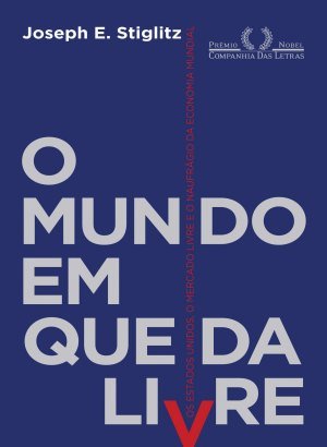 O Mundo Em Queda Livre - Joseph E. Stiglitz