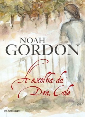 A Escolha da Dra. Cole - Noah Gordon