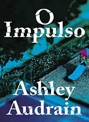 O Impulso - Ashley Audrain