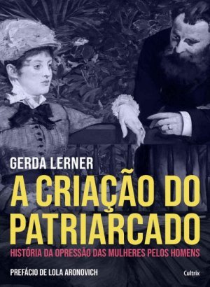 A Criação do Patriarcado - Gerda Lerner