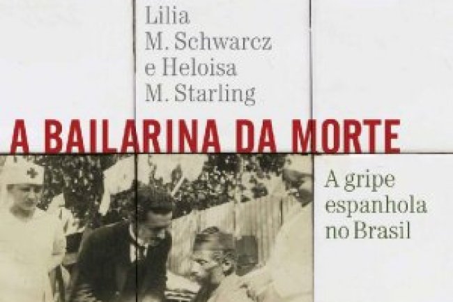 A Bailarina da Morte: A Gripe Espanhola no Brasil - Lilia Moritz Schwarcz