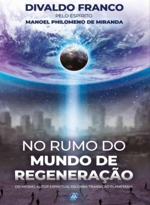 No Rumo do Mundo de Regeneração - Divaldo Pereira Franco