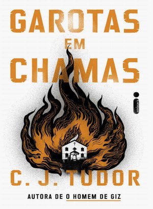 Garotas Em Chamas - C. J. Tudor