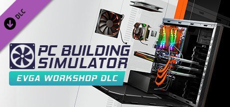 PC Building Simulator - EVGA Workshop