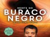 Morte no Buraco Negro - Neil deGrasse Tyson