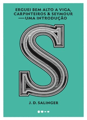 Erguei bem alto a viga, carpinteiros & Seymour - Uma introdução - J. D. Salinger