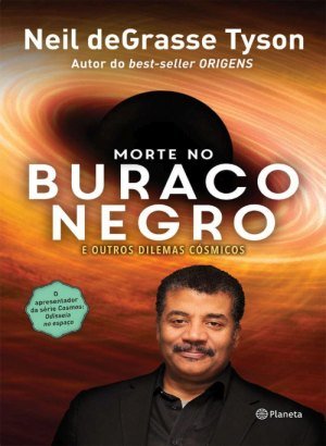 Morte no Buraco Negro - Neil deGrasse Tyson