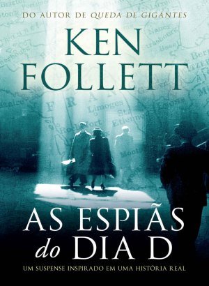 As Espiãs do Dia D - Ken Follett