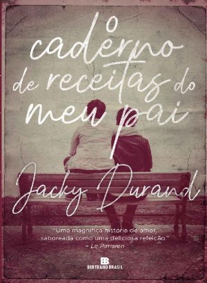 O Caderno de Receitas do meu Pai - Jacky Durand