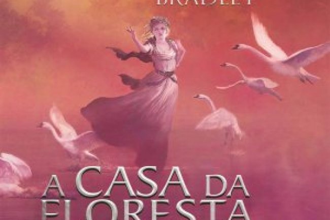 A Casa da Floresta - O Segundo Livro do Ciclo de Avalon - Marion Zimmer Bradley