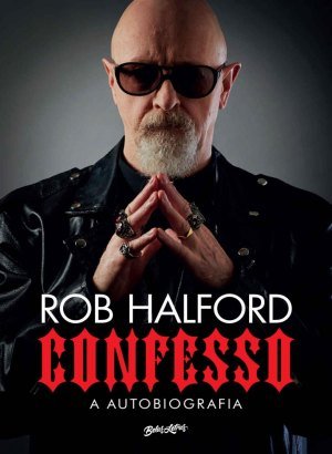 CONFESSO: A autobiografia - Rob Halford