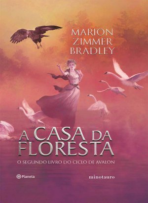 A Casa da Floresta - O Segundo Livro do Ciclo de Avalon - Marion Zimmer Bradley