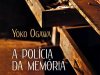 A Polícia da Memória - Yoko Ogawa