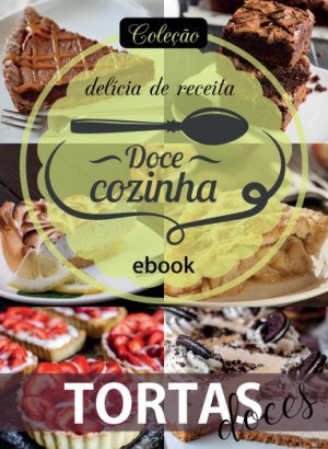 Coleção Delícia de Receita - Tortas Doces