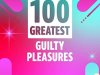 100 Greatest Guilty Pleasures (2021)