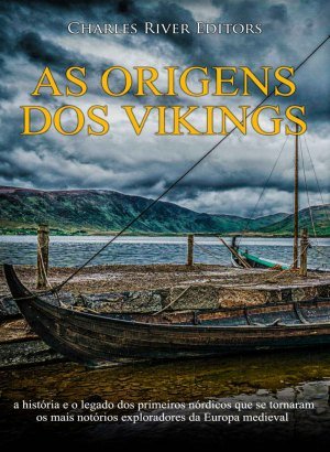 As Origens dos Vikings - Charles River Editors