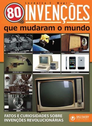 80 Invenções Que Mudaram o Mundo - Luzdalva S. Magi