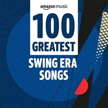 100 Greatest Swing Era Songs (2021)
