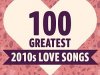 100 Greatest 2010's Love Songs (2021)