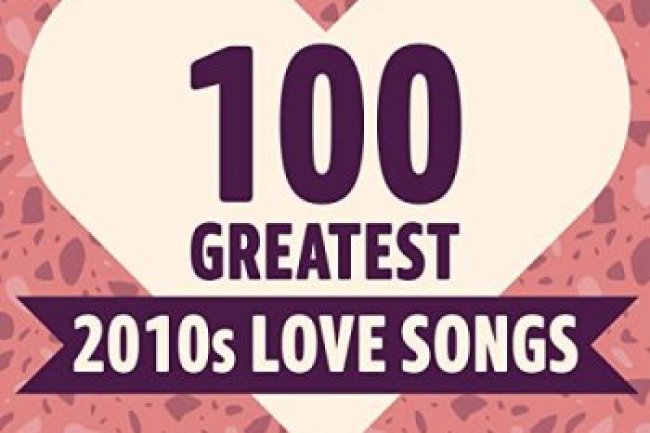 100 Greatest 2010's Love Songs (2021)