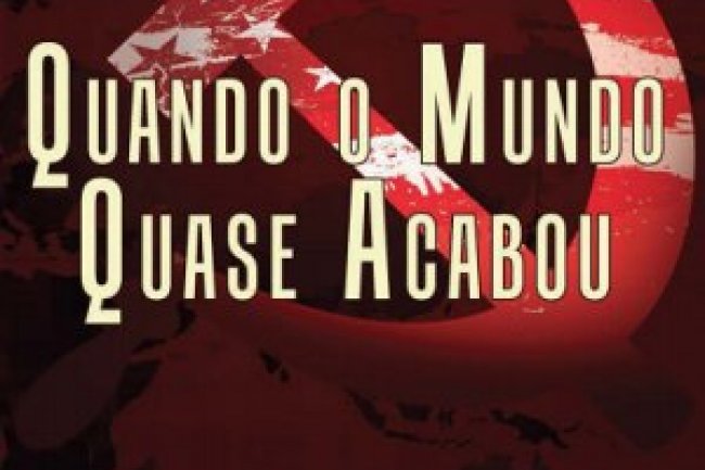 Guerra Fria - Quando o Mundo Quase Acabou