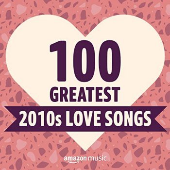100 Greatest 2010's Love Songs (2021)