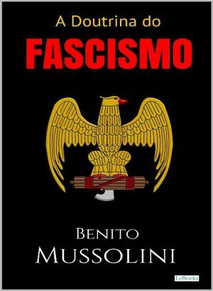 A Doutrina do Fascismo - Benito Mussolini