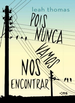 Pois Nunca Vamos nos Encontrar - Leah Thomas