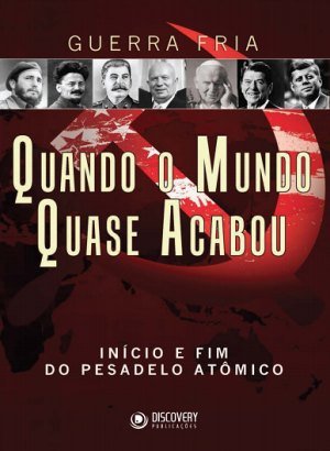 Guerra Fria - Quando o Mundo Quase Acabou