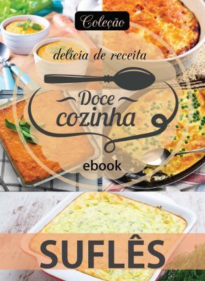 Coleção Delícia de Receita - Suflês