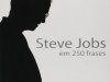 Steve Jobs em 250 Frases - Alan Ken Thomas