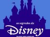 Os Segredos da Disney para Encantar e Fidelizar Seus Clientes - Dan Cockerell