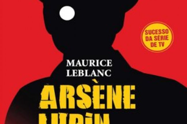 Arsène Lupin: O Ladrão de Casaca - Maurice Leblanc