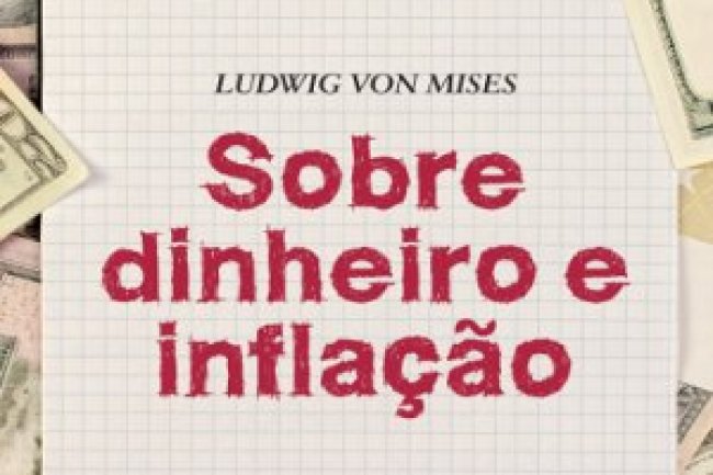 Sobre Dinheiro e Inflação - Ludwig von Mises