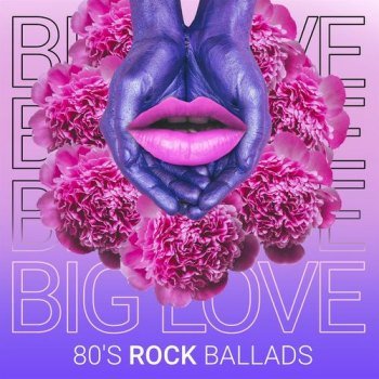 Big Love - 80's Rock Ballads (2021)