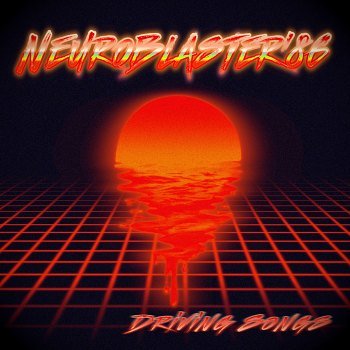 NeuroBlaster'86 - Driving Songs (2021)