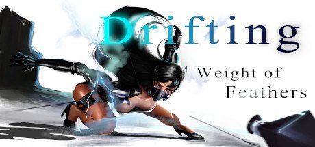 Drifting : Weight of Feathers