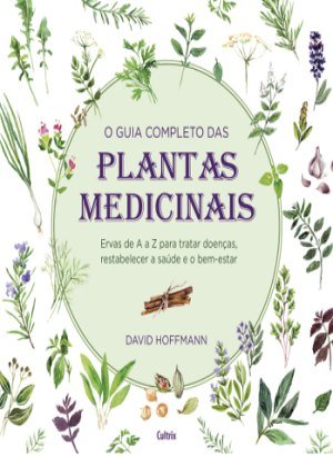 O Guia Completo das Plantas Medicinais - David Hoffmann