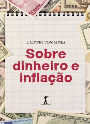 Sobre Dinheiro e Inflação - Ludwig von Mises