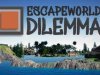 Escapeworld Dilemma
